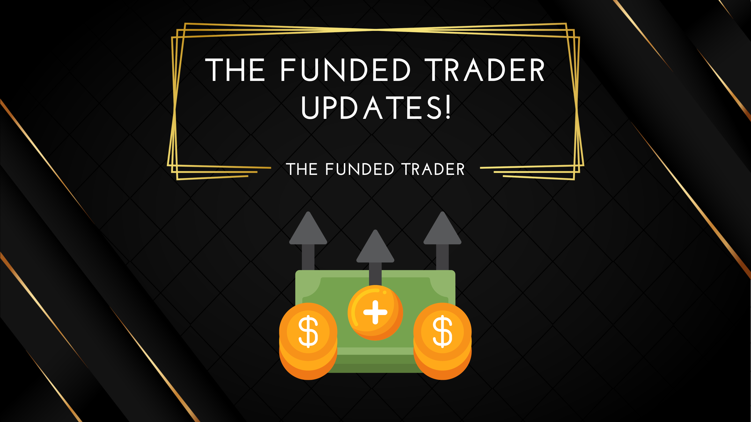 The funded Trader Updates