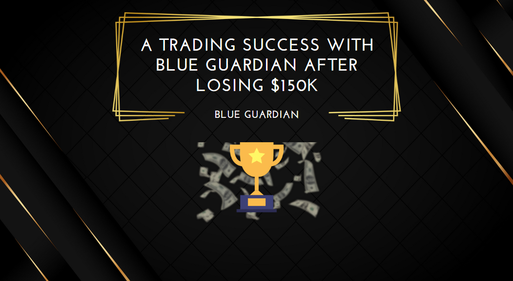 A Trading Success With Blue Guardian After Losing $150k