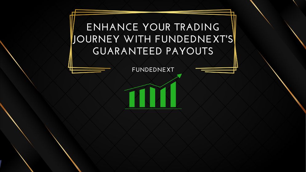 Enhance Your Trading Journey with FundedNext's Guaranteed Payouts