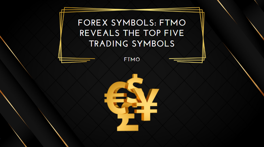 Forex Symbols FTMO Reveals the Top Five Trading Symbols