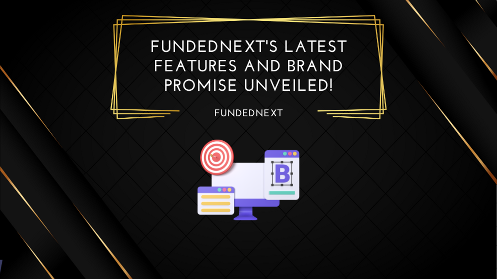 FundedNext's Latest Features and Brand Promise Unveiled!