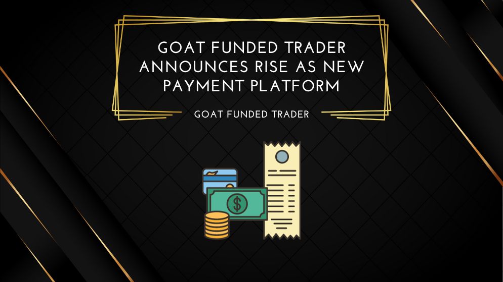 Goat Funded Trader Announces RISE As New Payment Platform