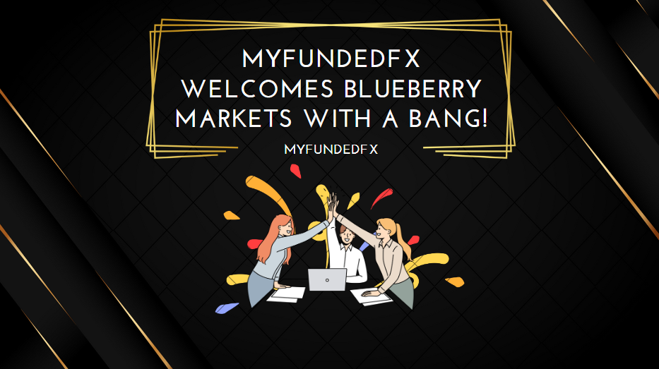 MyFundedFX Welcomes Blueberry Markets with a Bang!