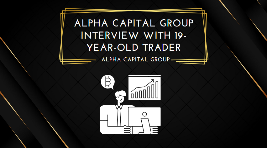 Alpha Capital Group Interview with 19-year-old Trader