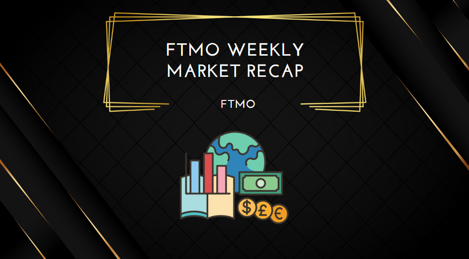 FTMO Weekly Market Recap