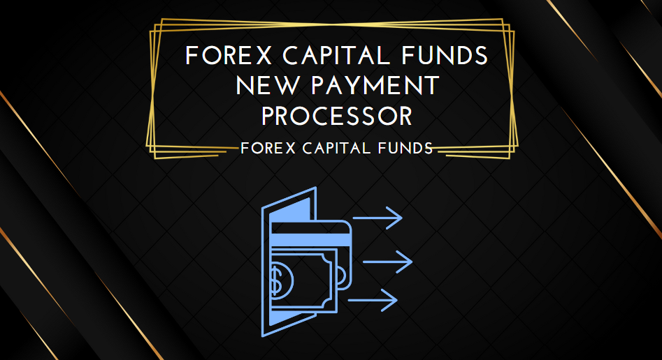 Forex Capital Funds New Payment Processor