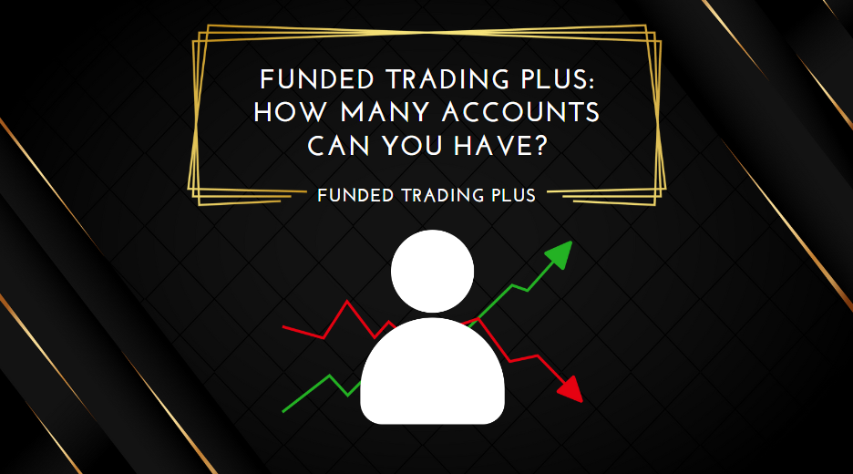Funded Trading Plus How Many Accounts Can You Have