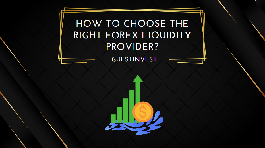 How to Choose the Right Forex Liquidity Provider