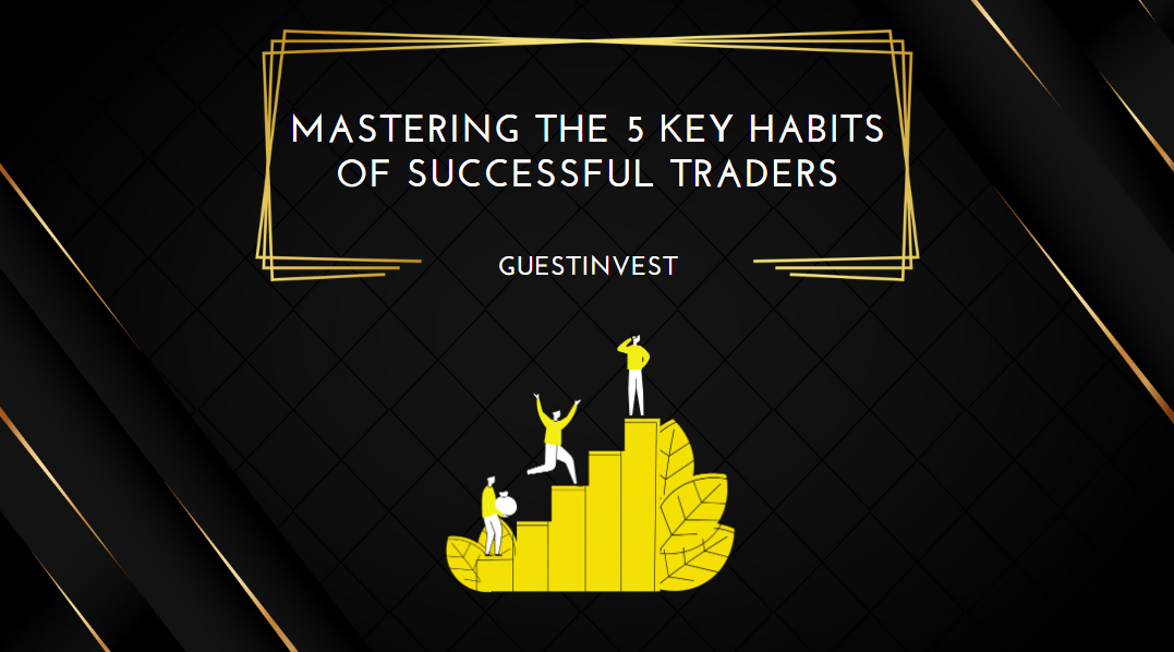 Mastering the 5 Key Habits of Successful Traders