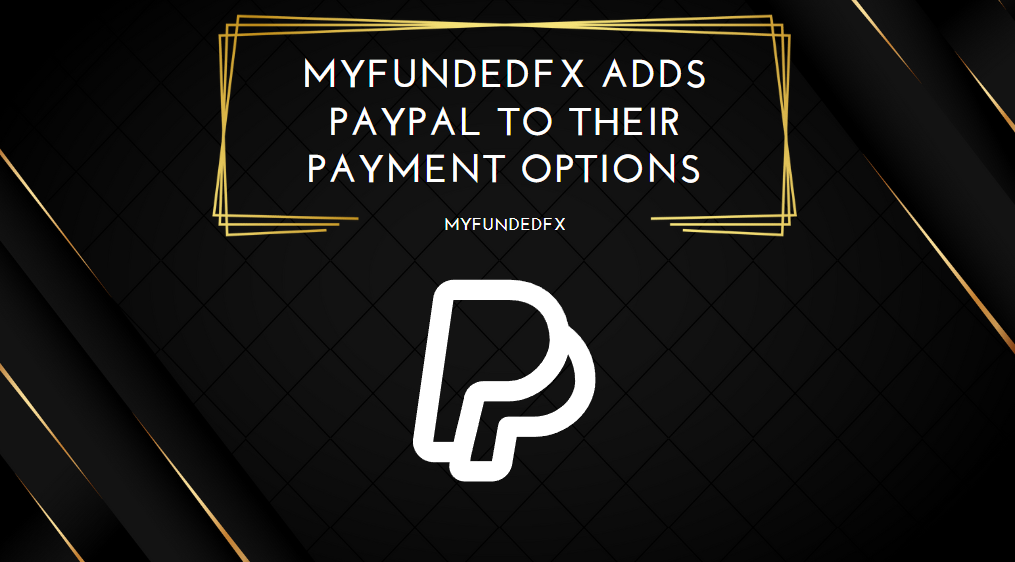 MyFundedFX Adds PayPal to Their Payment Options