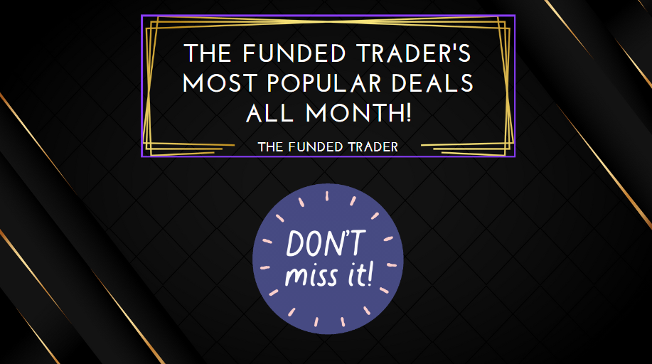 The Funded Trader's Most Popular Deals All Month!