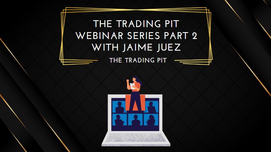 The Trading Pit Webinar Series Part 2 with Jaime Juez