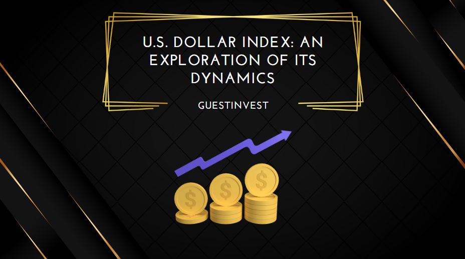 U.S. Dollar Index An Exploration of Its Dynamics