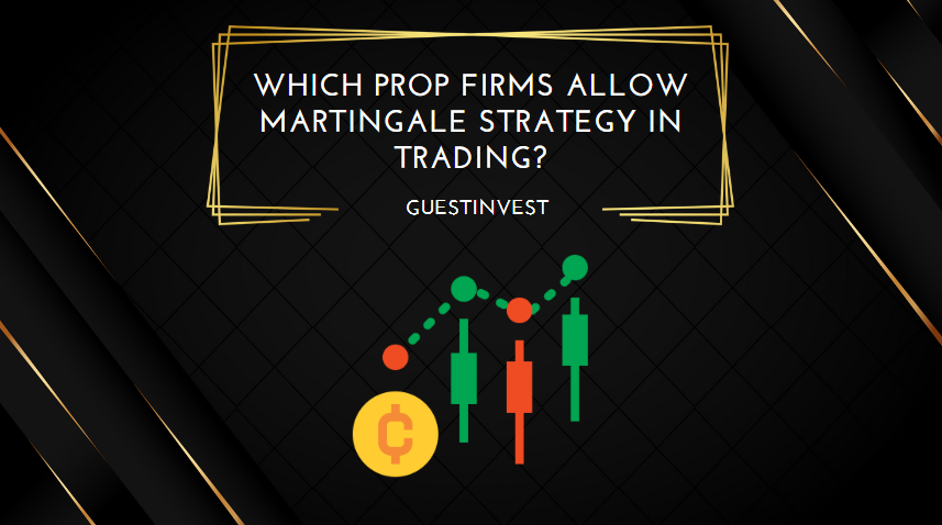 Which Prop Firms Allow Martingale Strategy in Trading