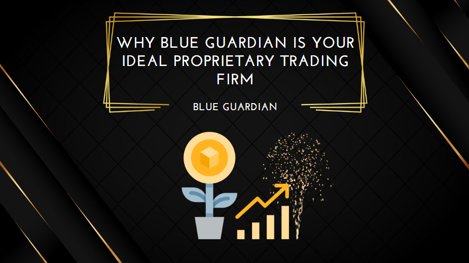 Why Blue Guardian Is Your Ideal Proprietary Trading Firm