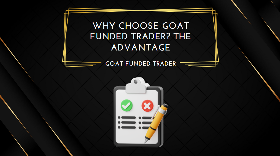 Why Choose Goat Funded Trader The Advantage