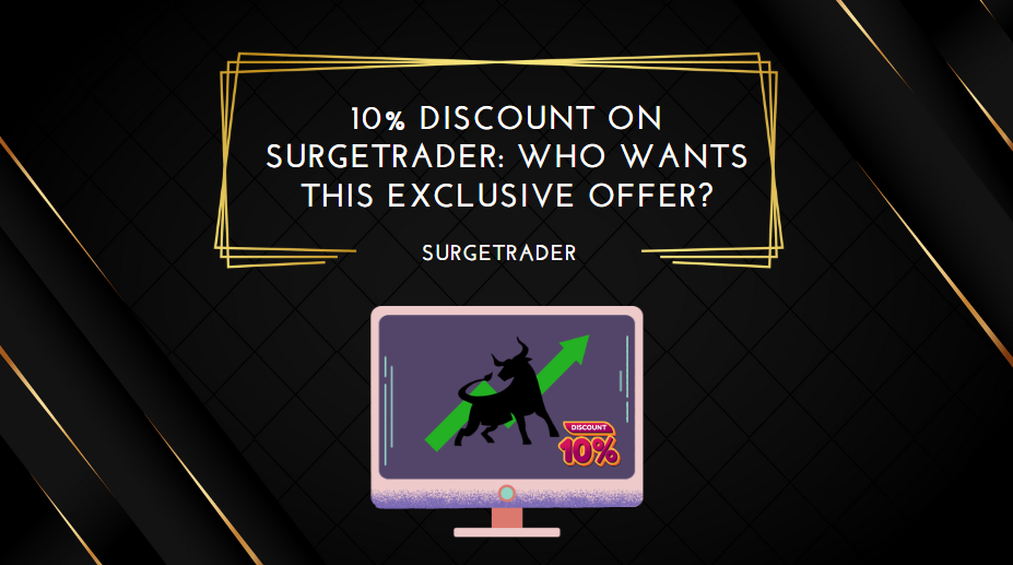 10% Discount on SurgeTrader Who Wants This Exclusive Offer