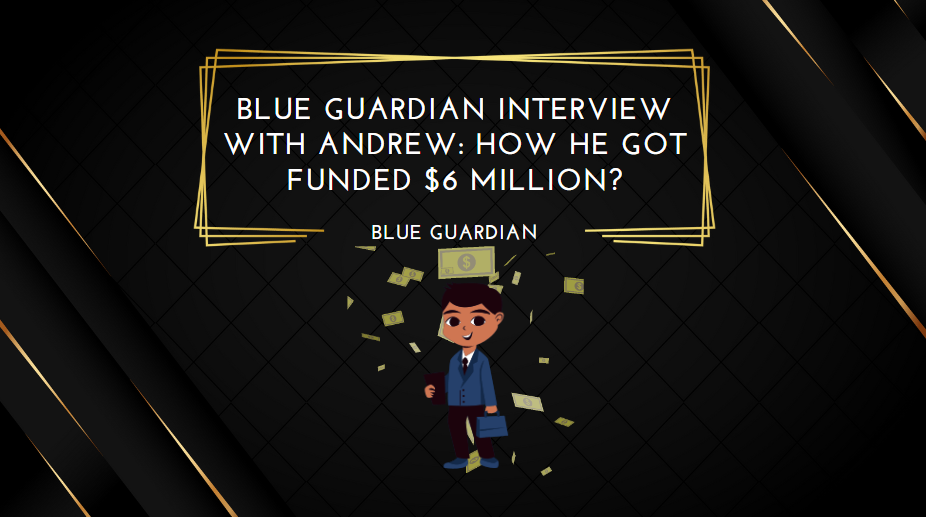 Blue Guardian Interview With Andrew How He Got Funded $6 Million