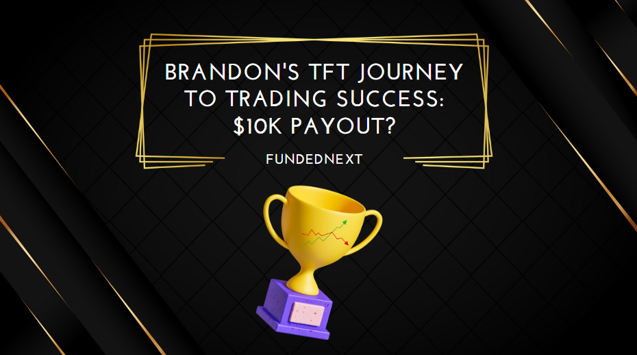 Brandon's TFT Journey to Trading Success $10k Payout