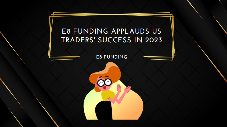 E8 Funding Applauds US Traders' Success in 2023