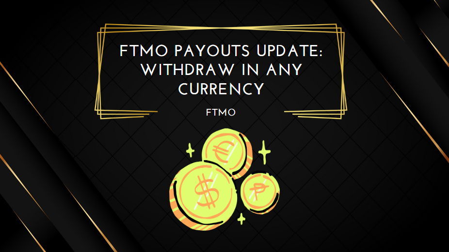 FTMO Payouts Update Withdraw in Any Currency