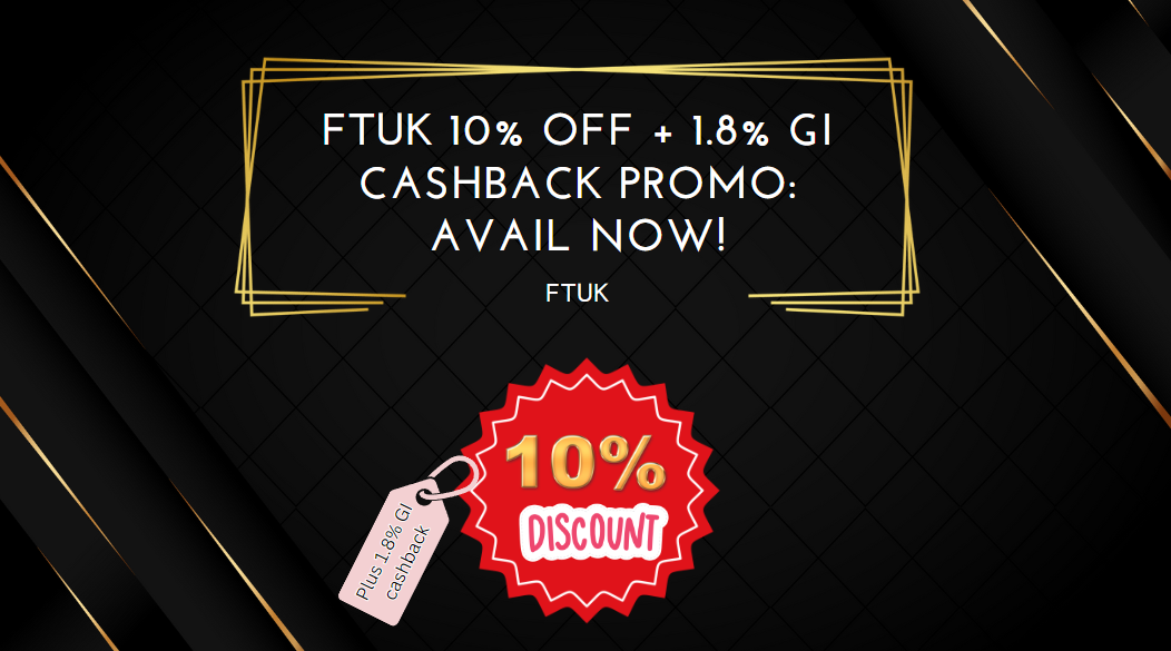 FTUK 10% Off + 1.8% GI Cashback Promo Avail Now!