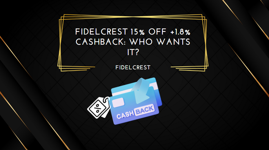 FidelCrest 15% Off +1.8% Cashback Who Wants It