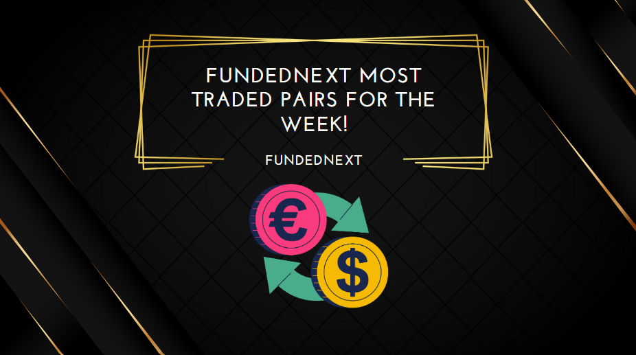 FundedNext Most Traded Pairs for the Week!