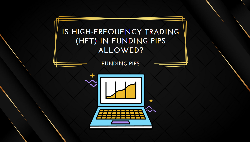 Is High-Frequency Trading (HFT) in Funding Pips Allowed