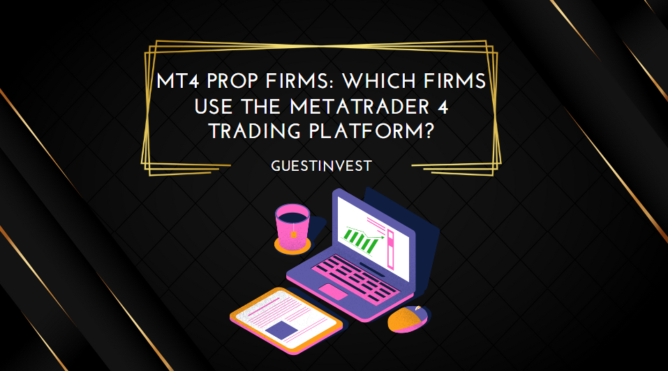 MT4 Prop Firms Which Firms Use the MetaTrader 4 Trading Platform