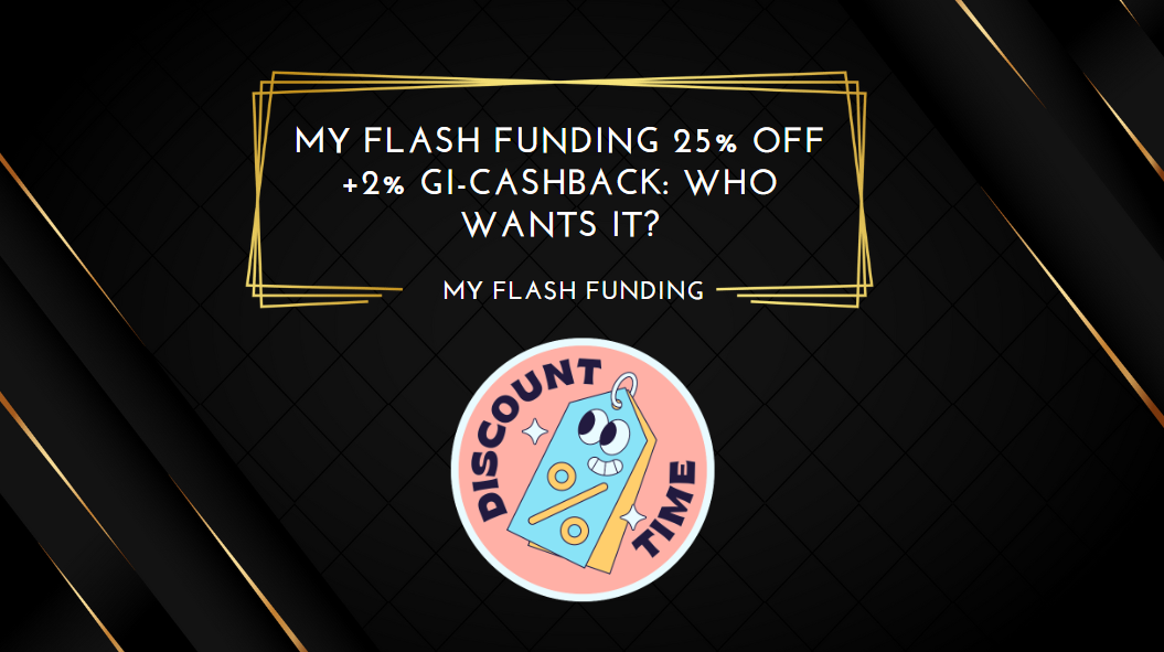 My Flash Funding 25% Off +2% GI-Cashback Who Wants It