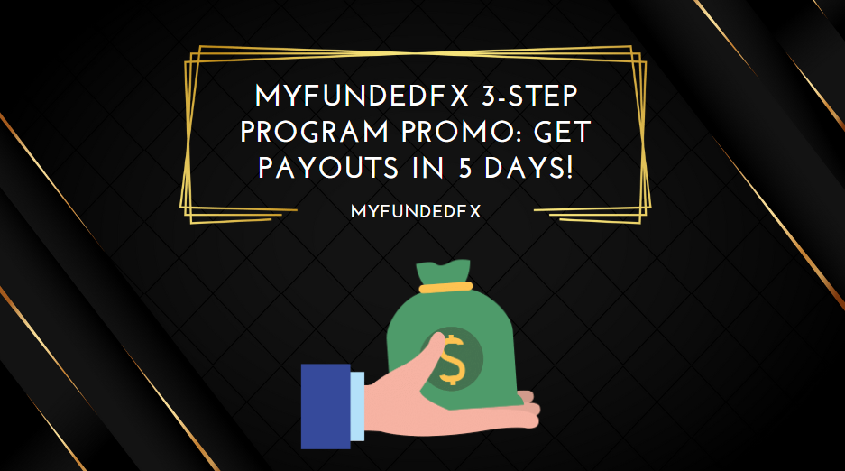 MyFundedFX 3-Step Program Promo Get Payouts in 5 Days!