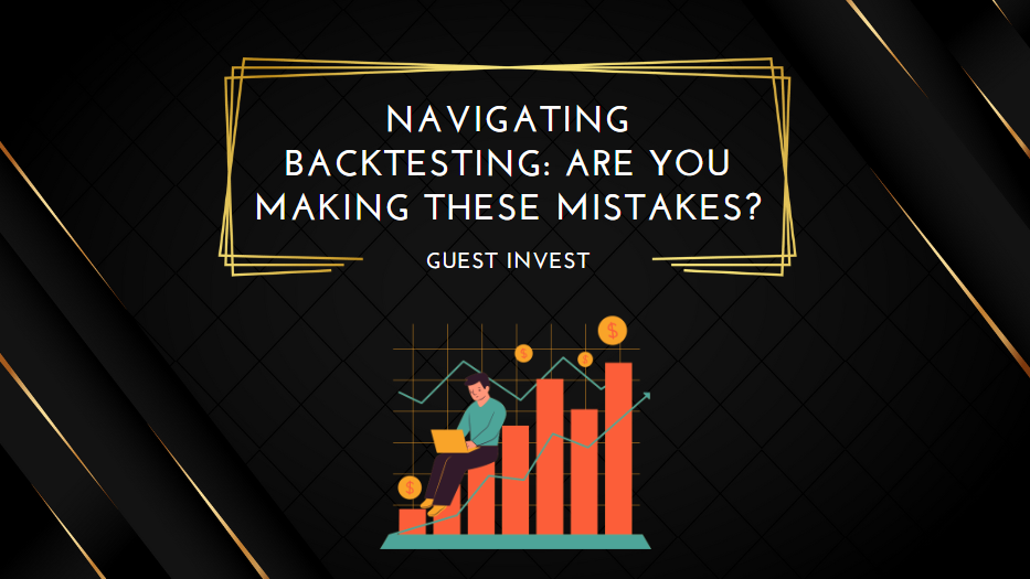 Navigating Backtesting Are You Making These Mistakes