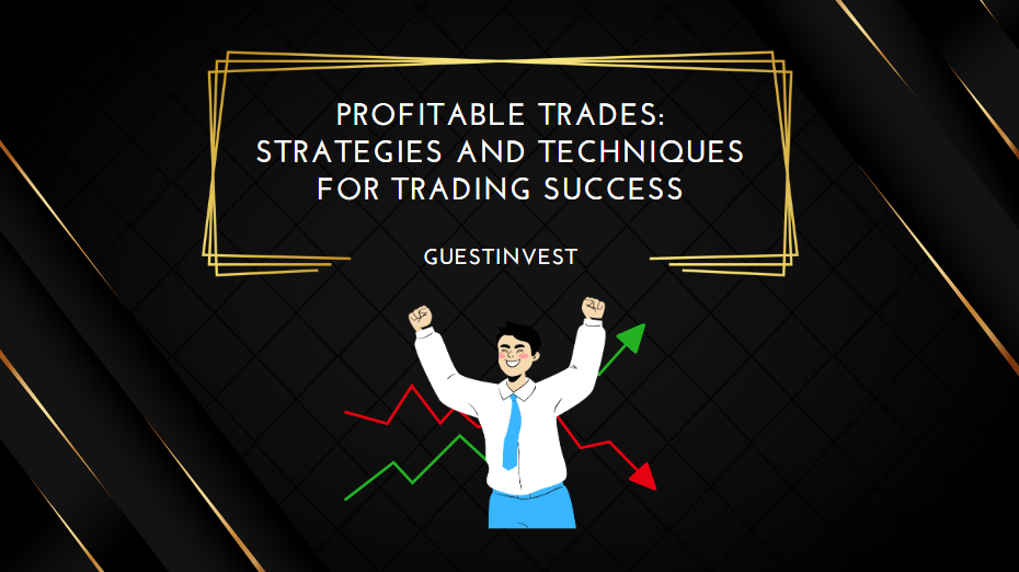 Profitable Trades Strategies and Techniques for Trading Success