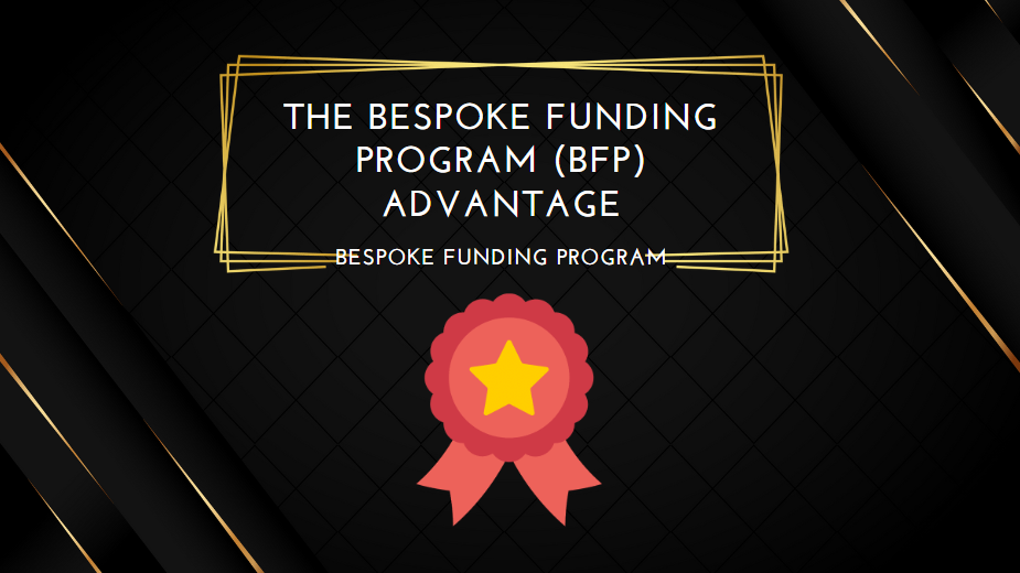 The Bespoke Funding Program (BFP) Advantage