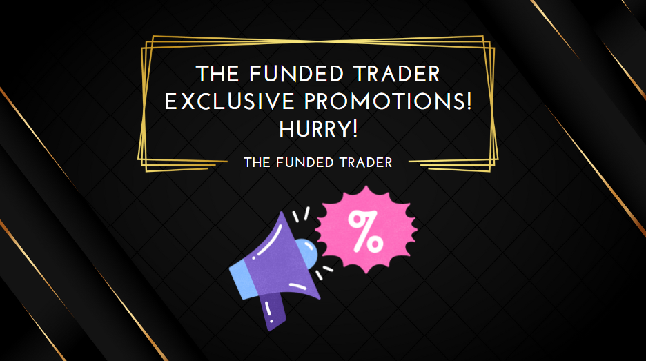 The Funded Trader Exclusive Promotions! Hurry!