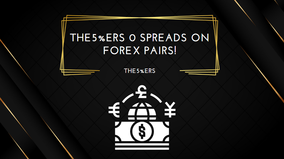 The5%ers 0 Spreads on Forex Pairs!