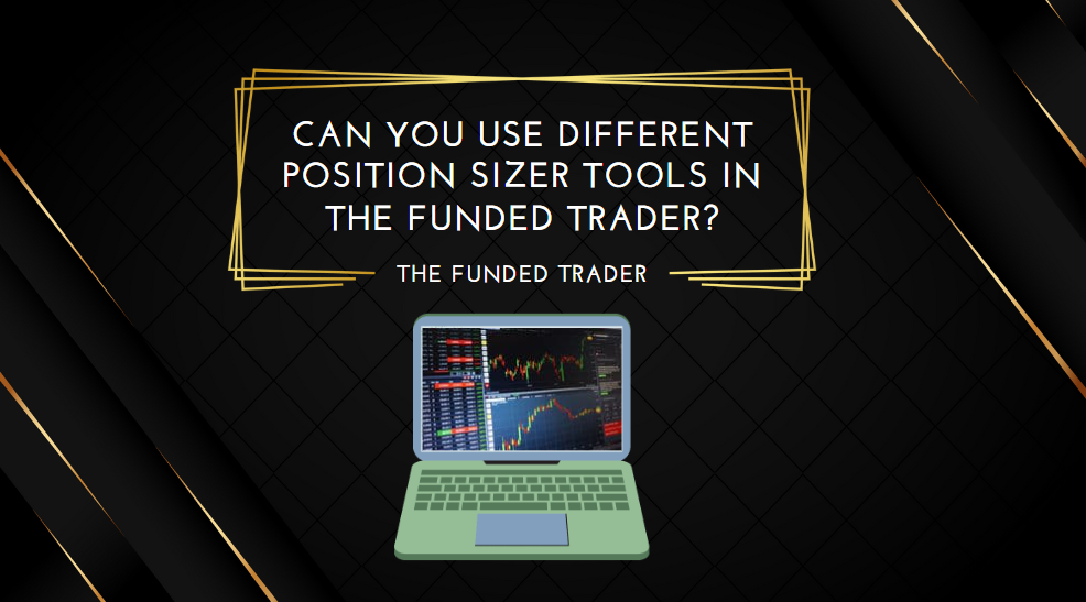 Can You Use Different Position Sizer Tools in The Funded Trader