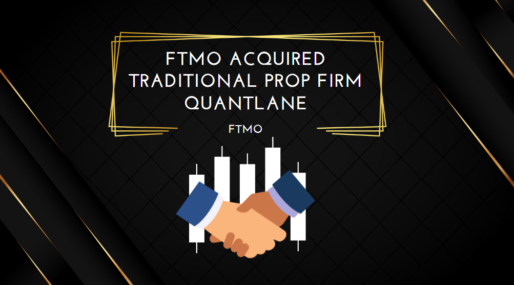 FTMO Acquired Traditional Prop Firm Quantlane