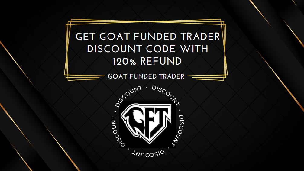 Get Goat Funded Trader Discount Code With 120% Refund