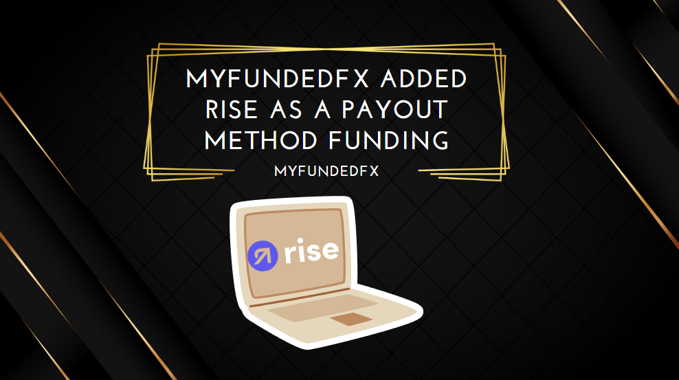 MyFundedFX Added Rise as a Payout Method Funding
