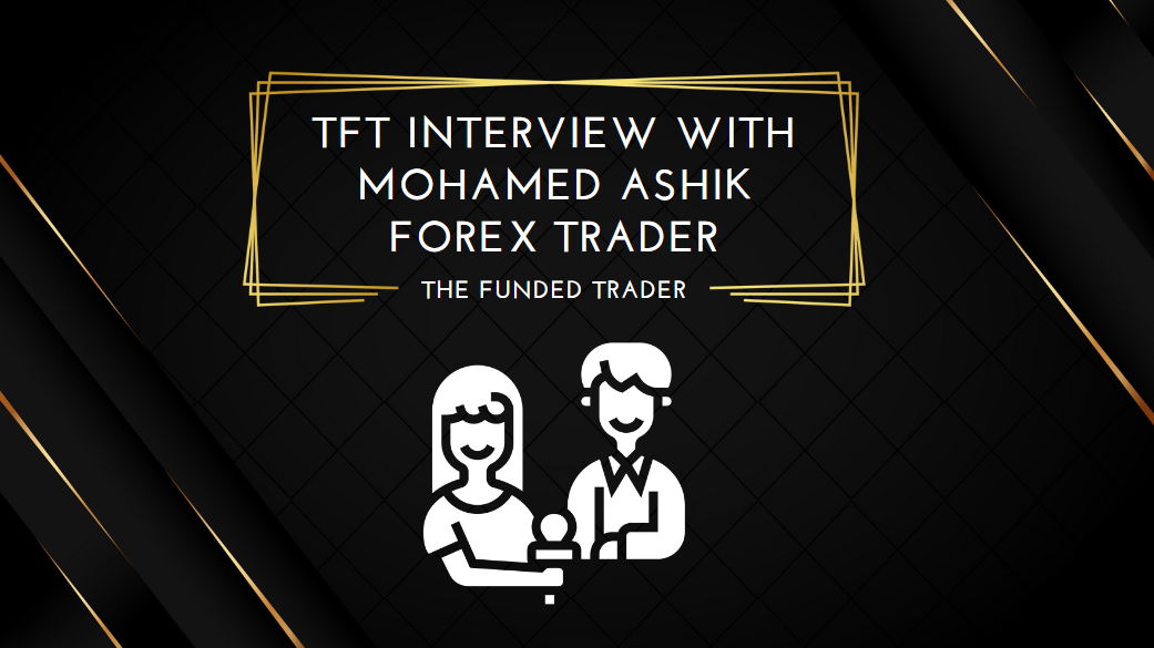 TFT Interview with Mohamed Ashik Forex Trader