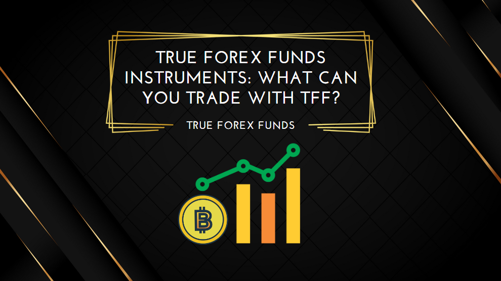 True Forex Funds Instruments What Can You Trade with TFF