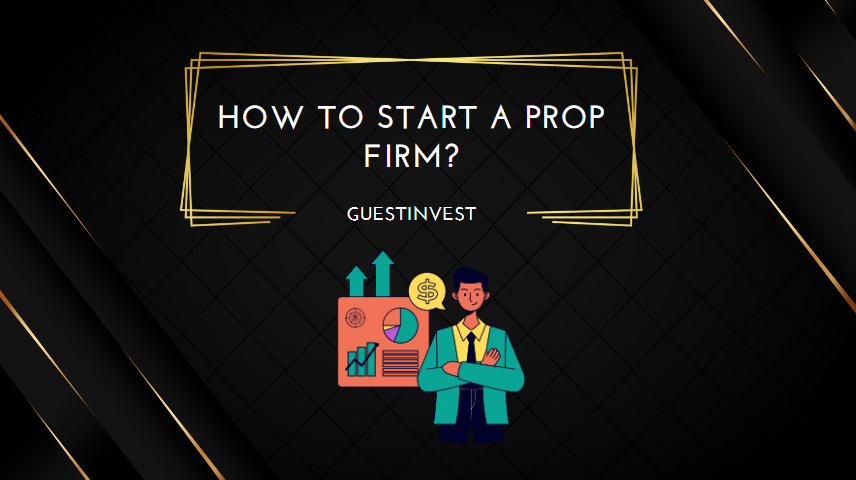 How To Start A Prop Firm? - Find The Best Forex Prop Firm For You In ...