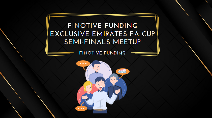 Finotive Funding Exclusive Emirates FA Cup Semi-finals Meetup