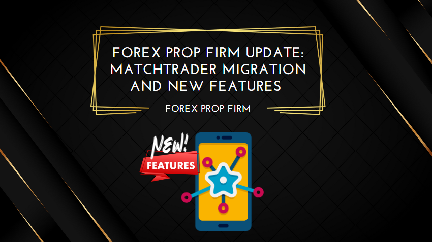Forex Prop Firm Update MatchTrader Migration and New Features