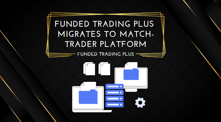 Funded Trading Plus Migrates to Match-Trader Platform