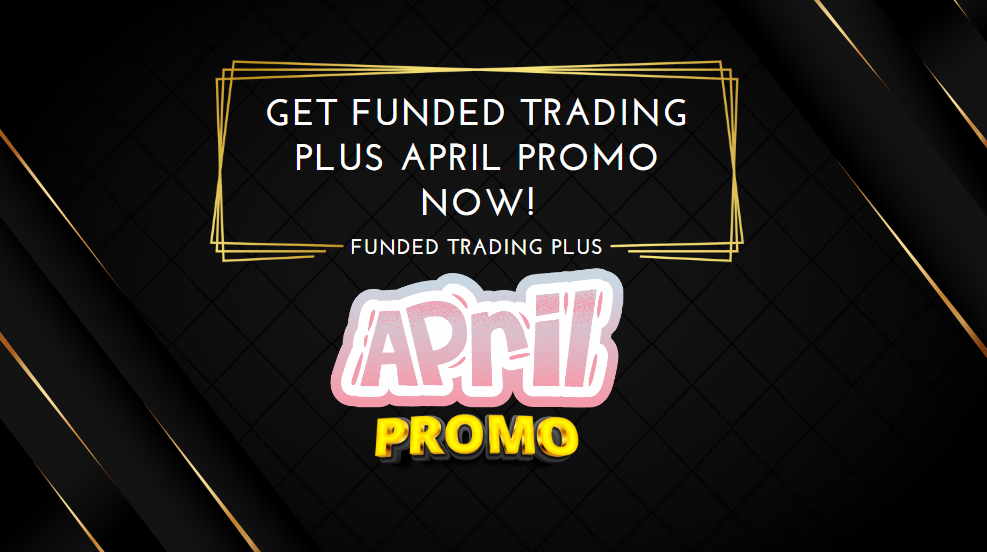 Get Funded Trading Plus April Promo Now