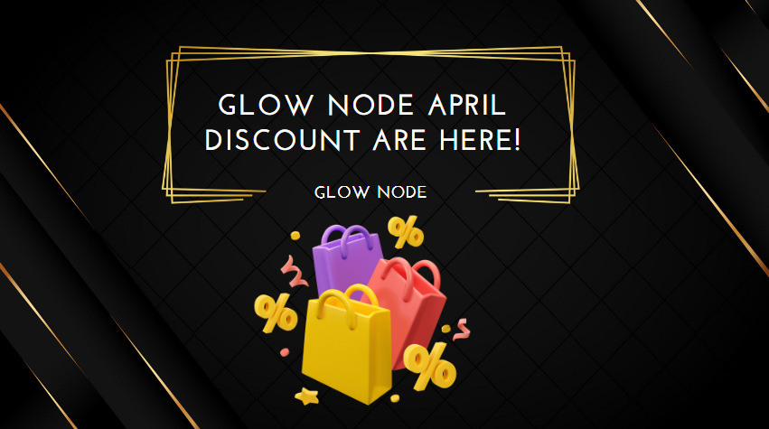 Glow Node April Discount are here