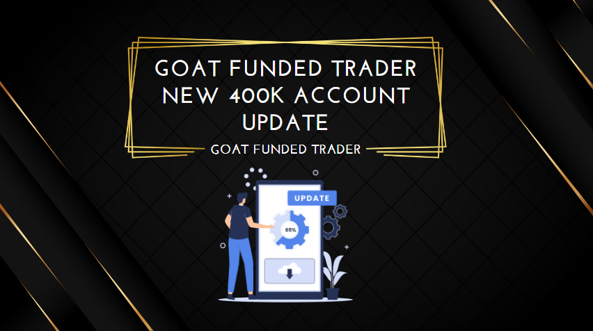 Goat Funded Trader New 400k Account Update